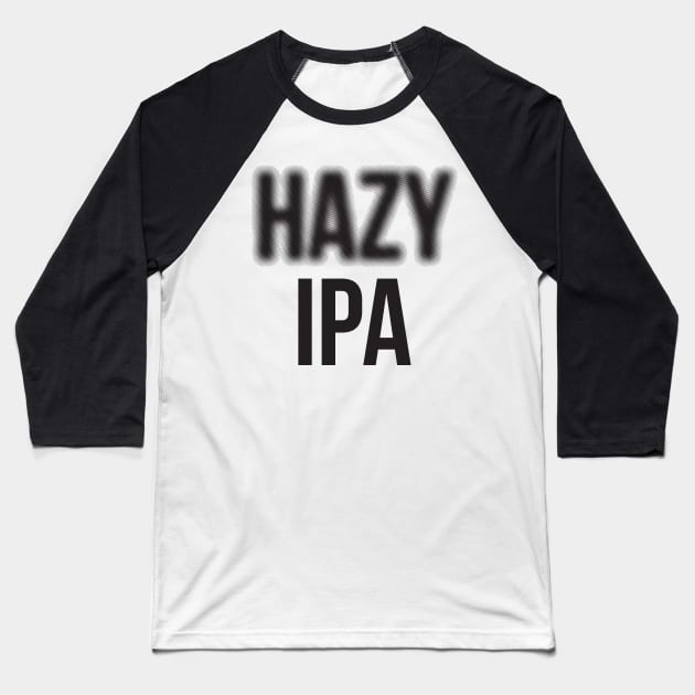 Hazy IPA Craft Beer Nerd Baseball T-Shirt by anotherbeernerd